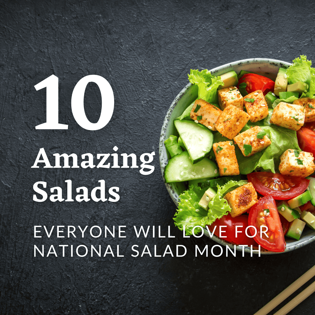 10 Amazing Salads Everyone Will Love for National Salad Month