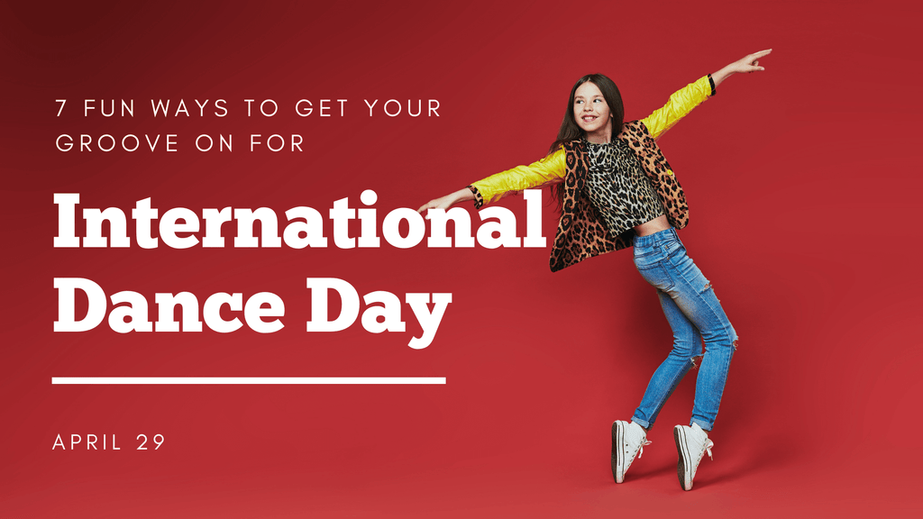 7 Fun Ways to Get Your Groove On For International Dance Day
